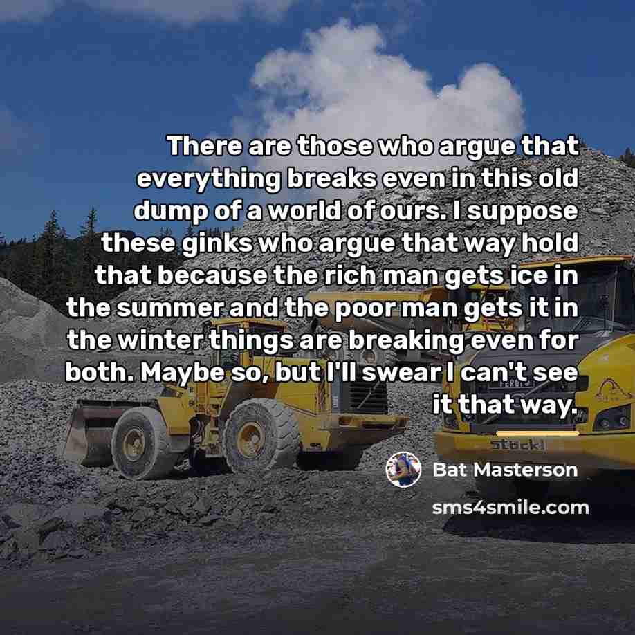 “There are those who argue that everything breaks even in…” quote by Bat Masterson