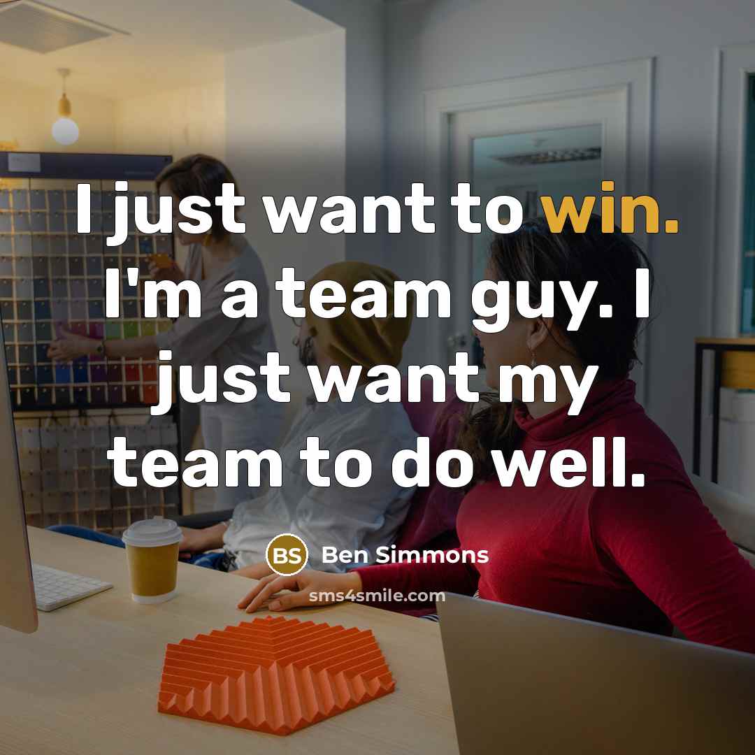 “I just want to win. I'm a team guy. I…” quote by Ben Simmons