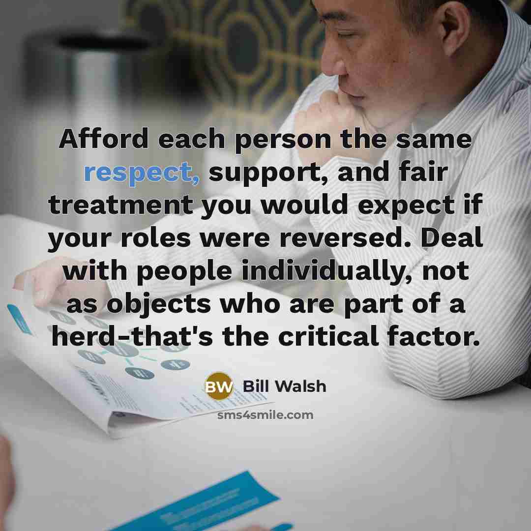 “Afford each person the same respect, support, and fair treatment…” quote by Bill Walsh