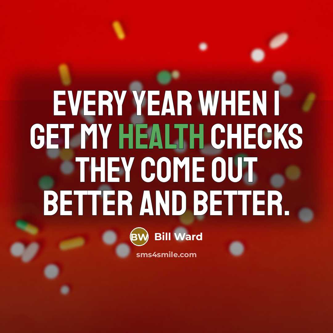 “Every year when I get my health checks they come…” quote by Bill Ward