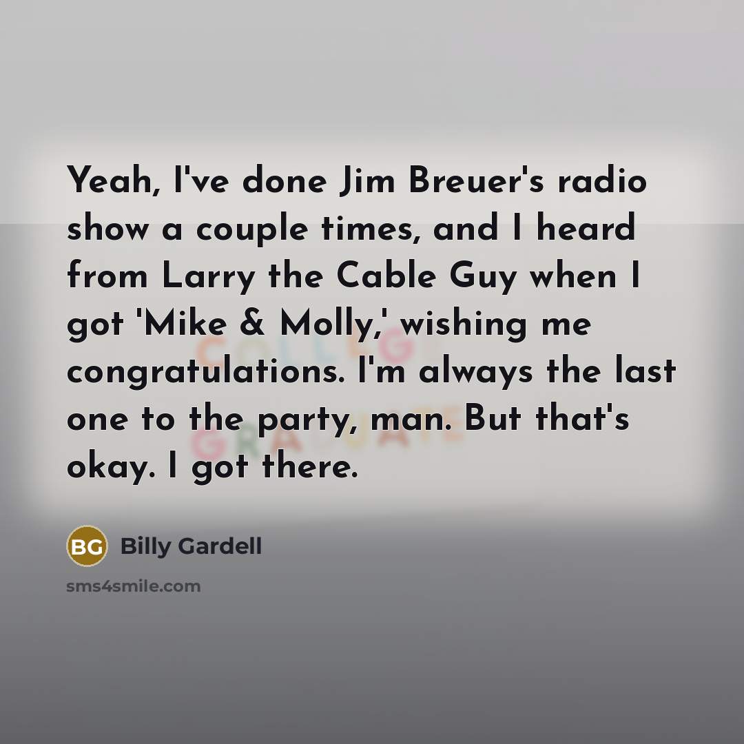 “Yeah, I've done Jim Breuer's radio show a couple times,…” quote by Billy Gardell