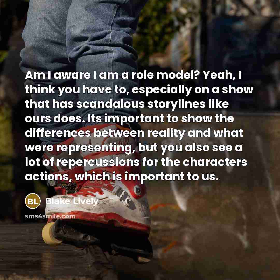 “Am I aware I am a role model? Yeah, I…” quote by Blake Lively
