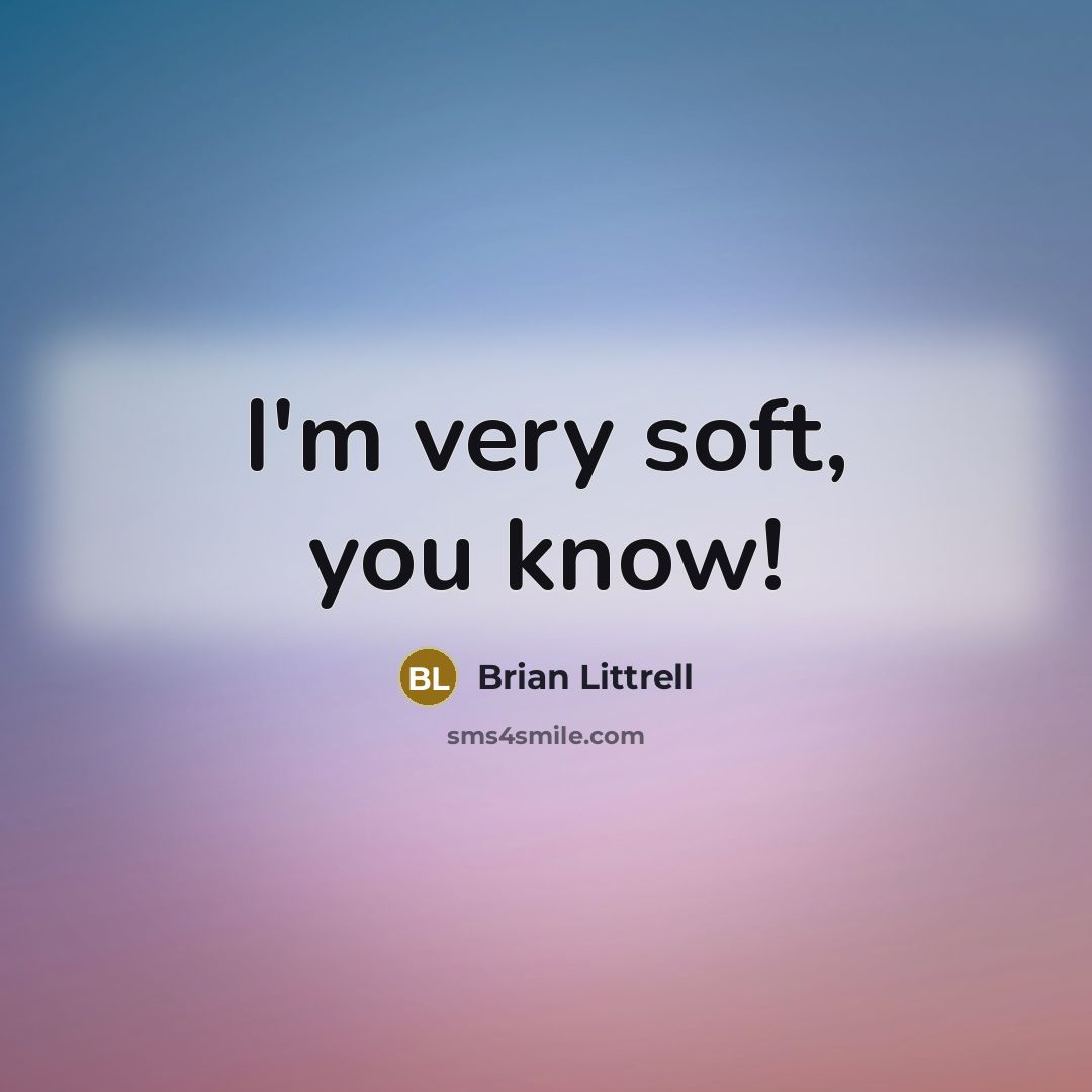 “I'm very soft, you know!…” quote by Brian Littrell