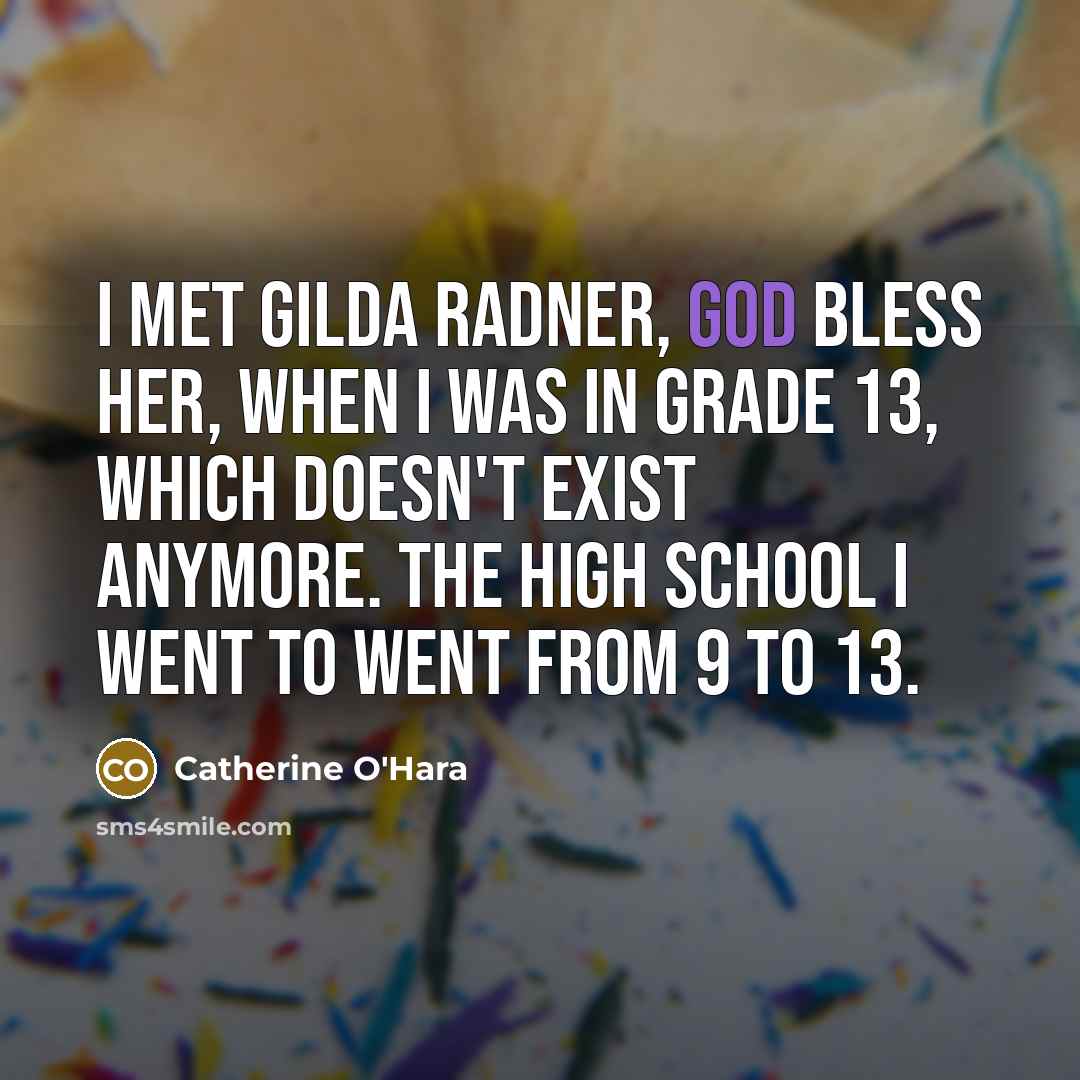 “I met Gilda Radner, God bless her, when I was…” quote by Catherine O'Hara