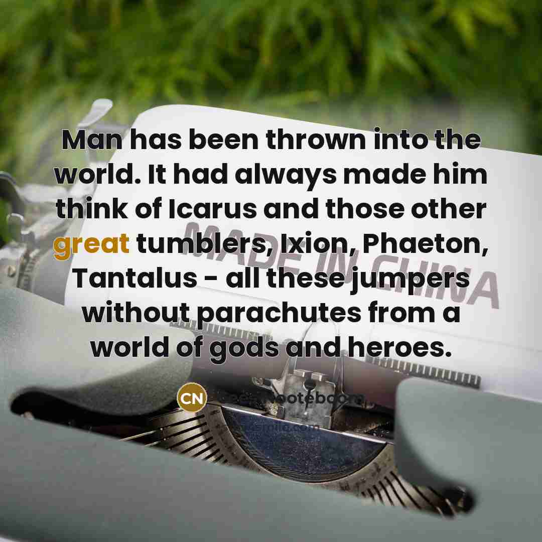 “Man has been thrown into the world. It had always…” quote by Cees Nooteboom