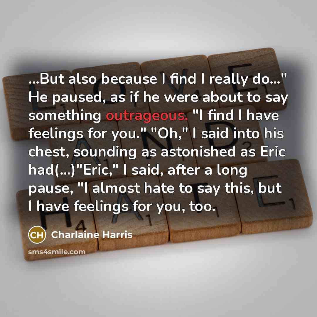 “...But also because I find I really do…" He paused,…” quote by Charlaine Harris