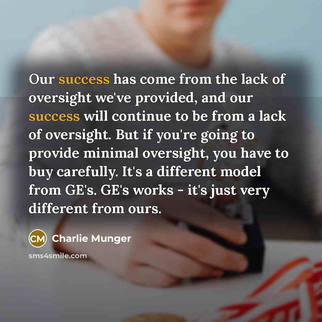 “Our success has come from the lack of oversight we've…” quote by Charlie Munger