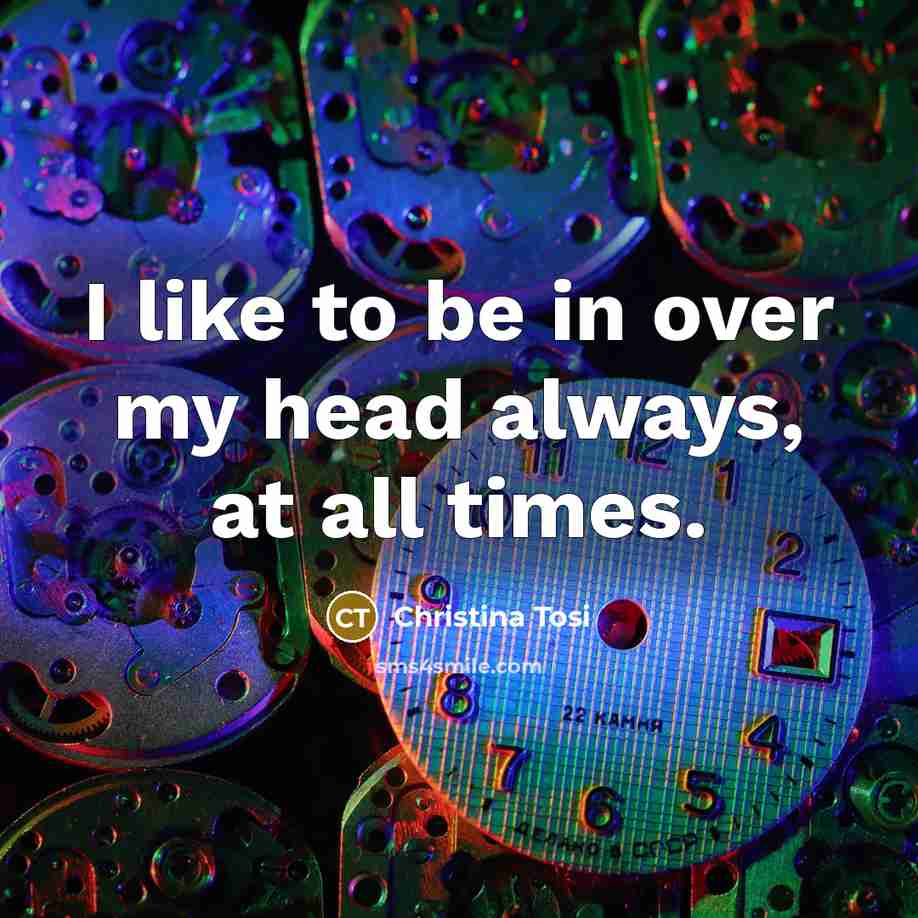 “I like to be in over my head always, at…” quote by Christina Tosi