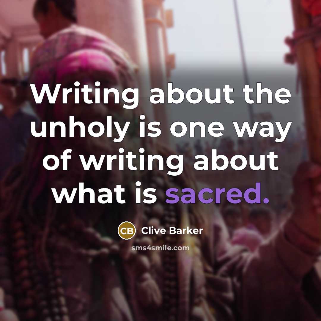 “Writing about the unholy is one way of writing about…” quote by Clive Barker