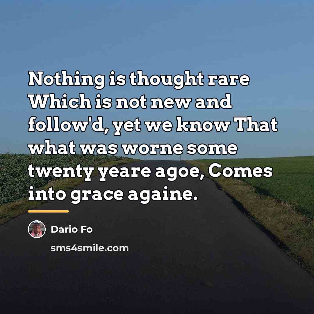 “Nothing is thought rare Which is not new and follow'd,…” quote by Dario Fo