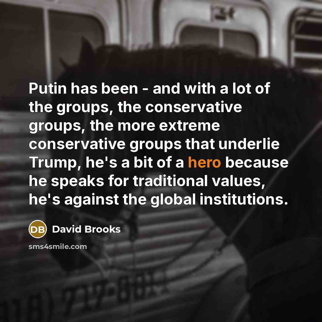 “Putin has been - and with a lot of the…” quote by David Brooks
