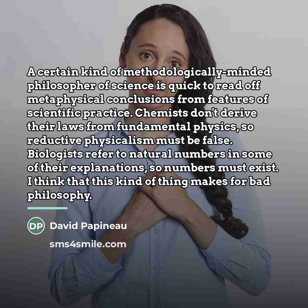 “A certain kind of methodologically-minded philosopher of science is quick…” quote by David Papineau