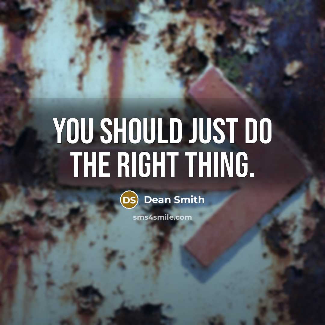 “You should just do the right thing.…” quote by Dean Smith