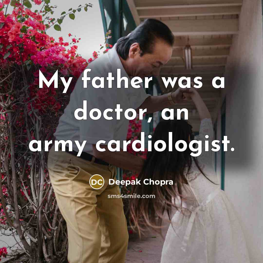 “My father was a doctor, an army cardiologist.…” quote by Deepak Chopra