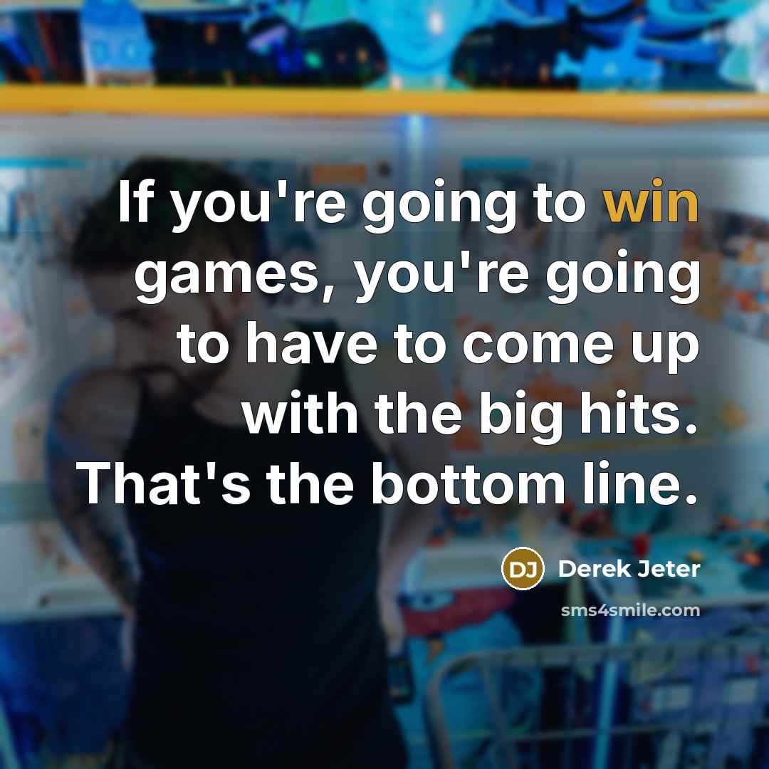 “If you're going to win games, you're going to have…” quote by Derek Jeter