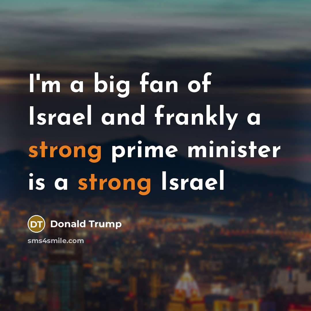 “I'm a big fan of Israel and frankly a strong…” quote by Donald Trump