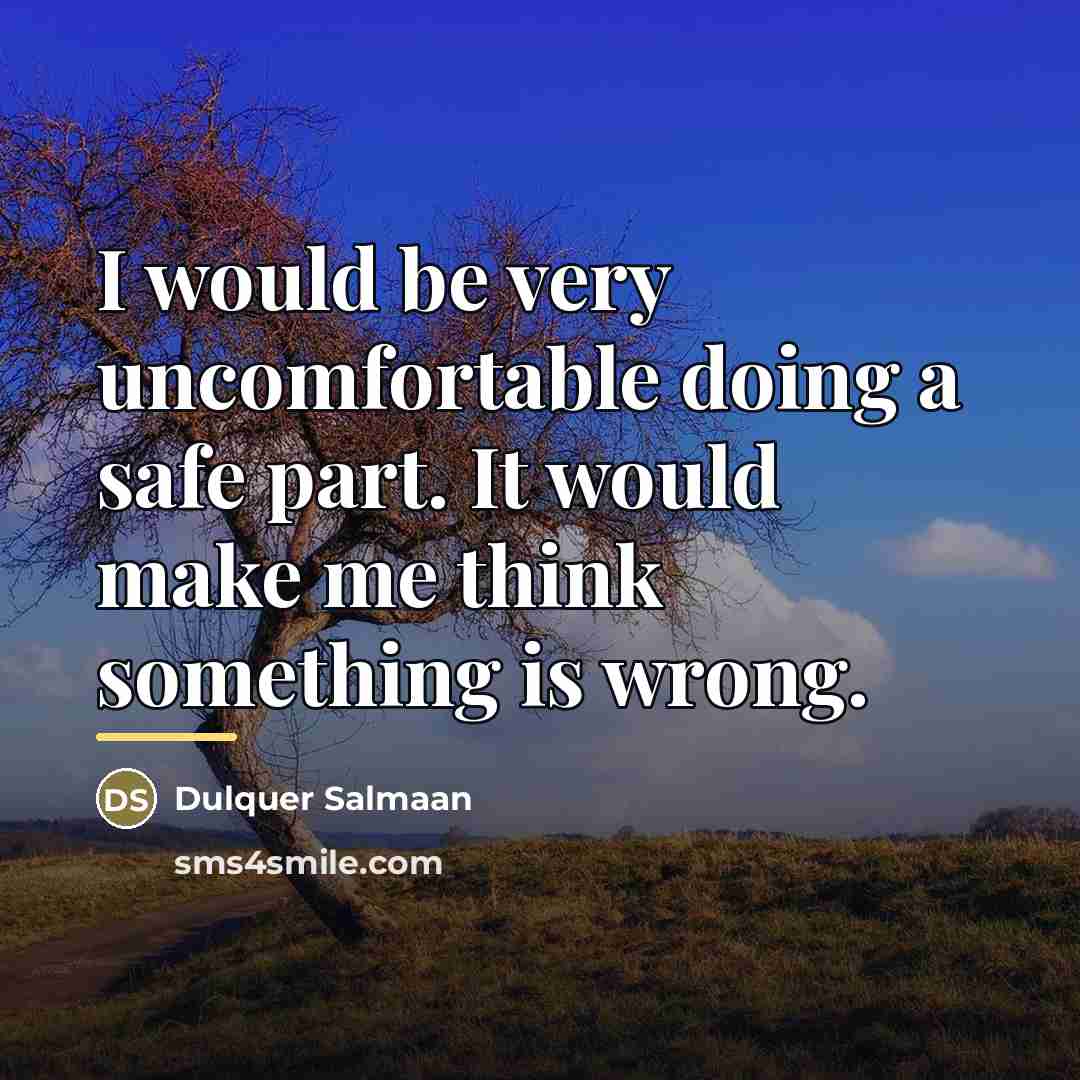 “I would be very uncomfortable doing a safe part. It…” quote by Dulquer Salmaan