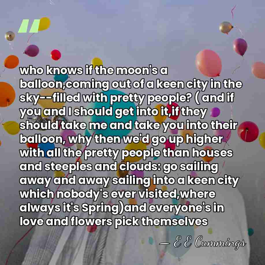who knows if the moon's a balloon,coming out of a keen city&hellip; - E E Cummings
