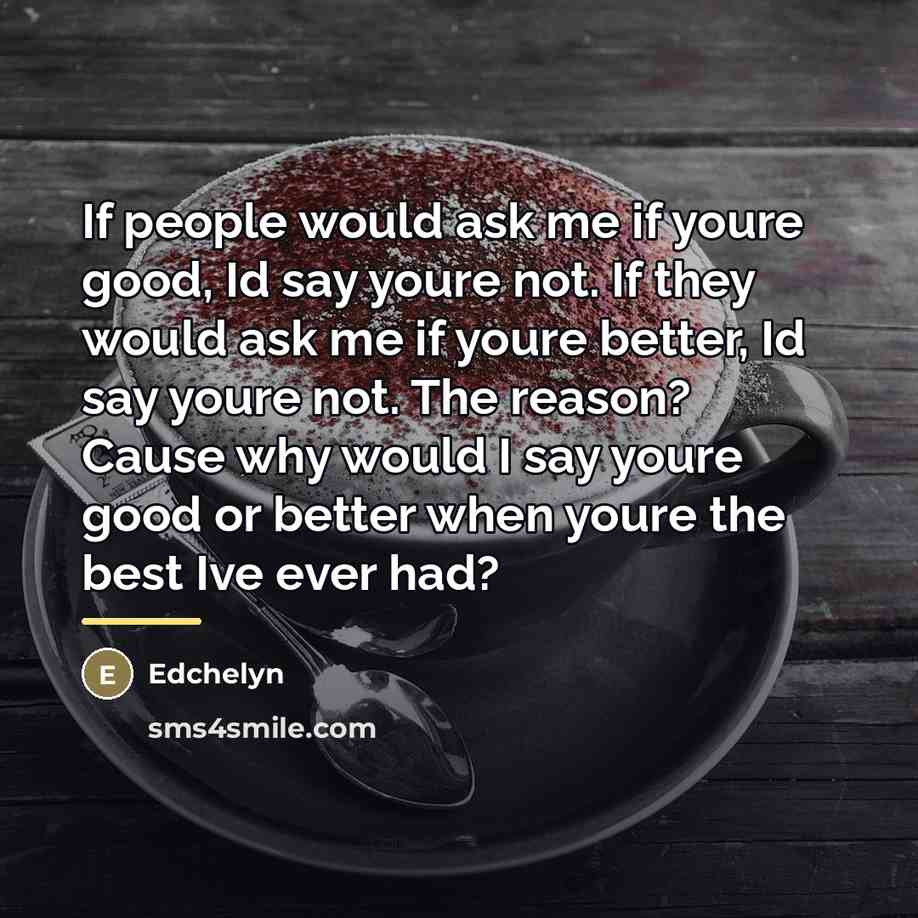 “If people would ask me if youre good, Id say…” quote by Edchelyn