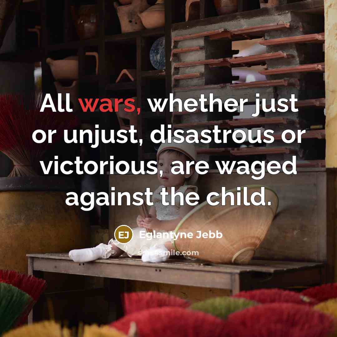 “All wars, whether just or unjust, disastrous or victorious, are…” quote by Eglantyne Jebb