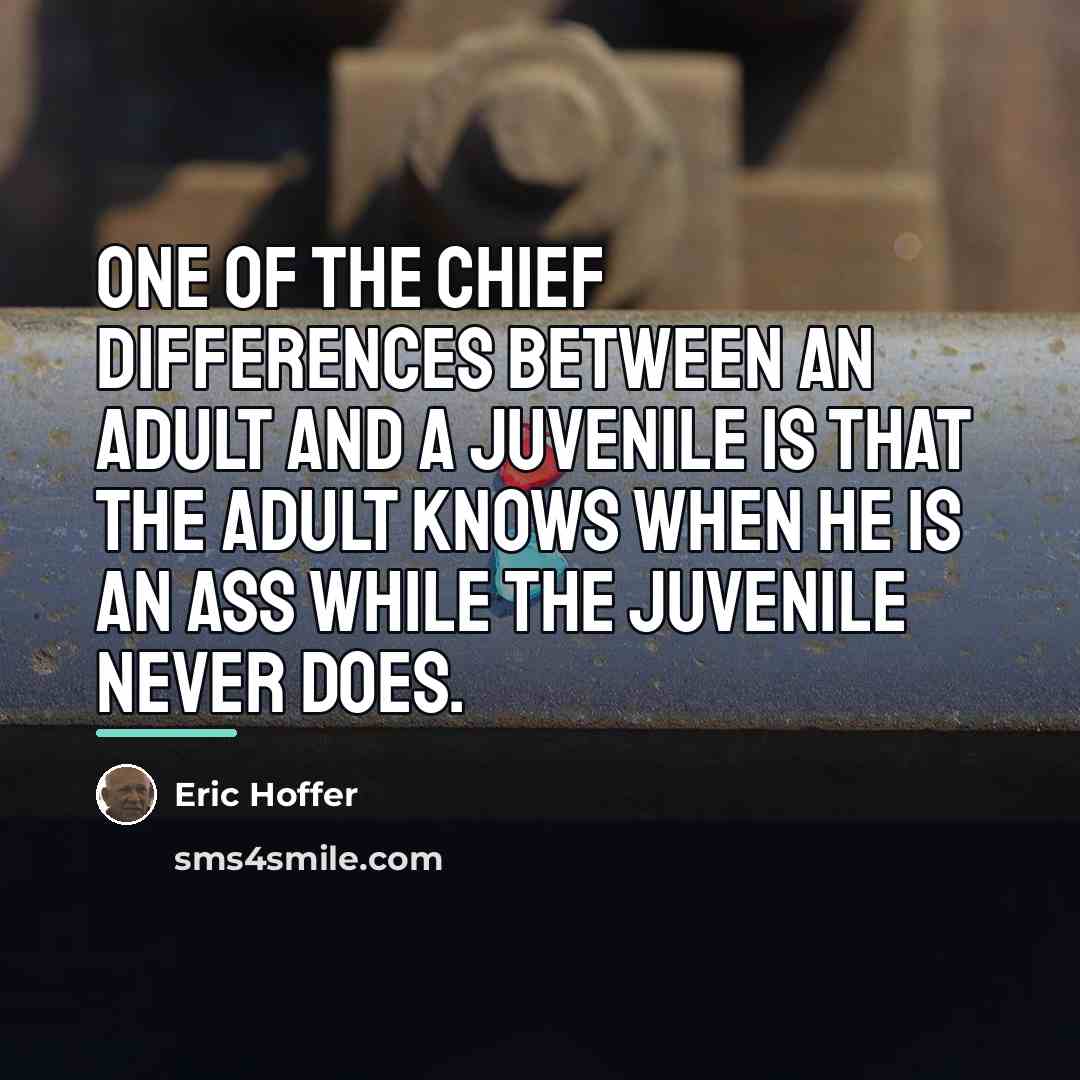 “One of the chief differences between an adult and a…” quote by Eric Hoffer