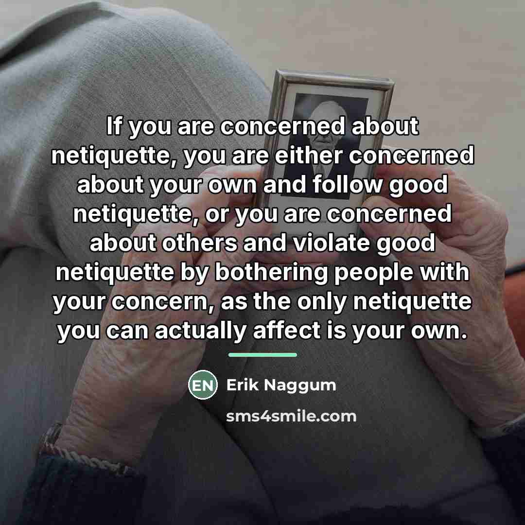 “If you are concerned about netiquette, you are either concerned…” quote by Erik Naggum