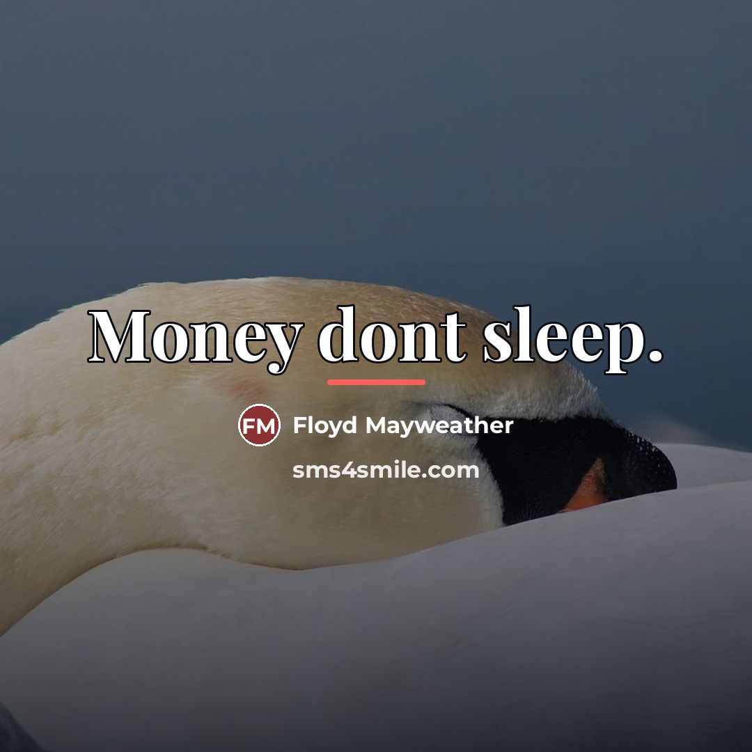 “Money dont sleep.…” quote by Floyd Mayweather