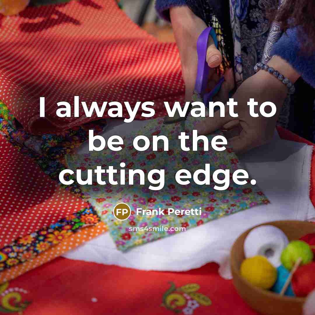 “I always want to be on the cutting edge.…” quote by Frank Peretti