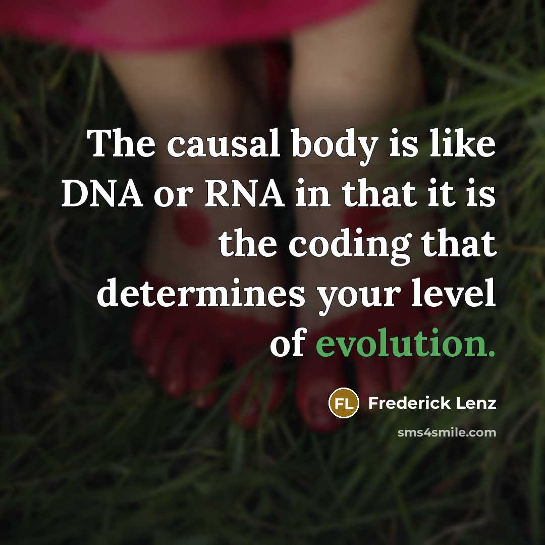 “The causal body is like DNA or RNA in that…” quote by Frederick Lenz