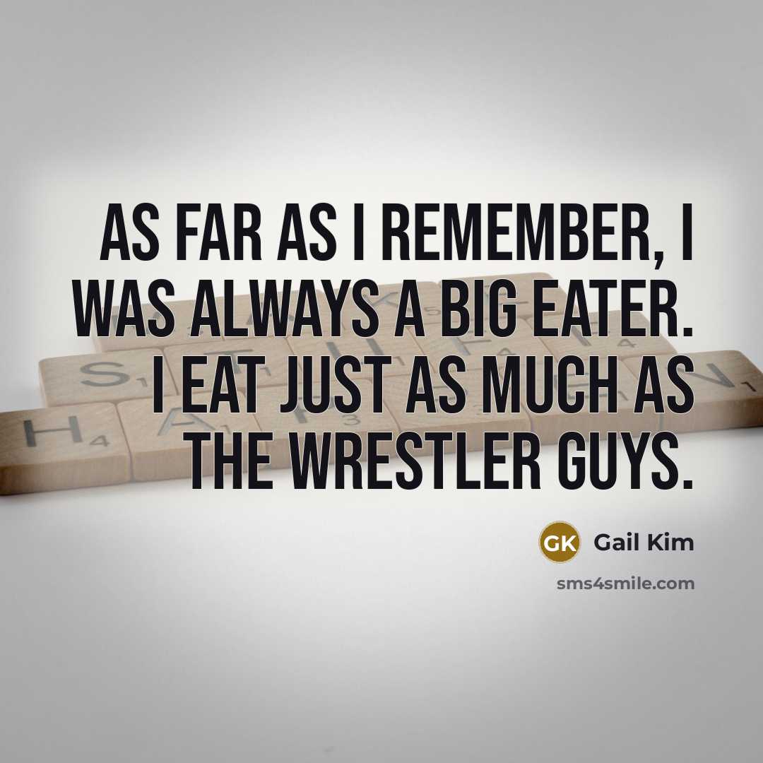 “As far as I remember, I was always a big…” quote by Gail Kim
