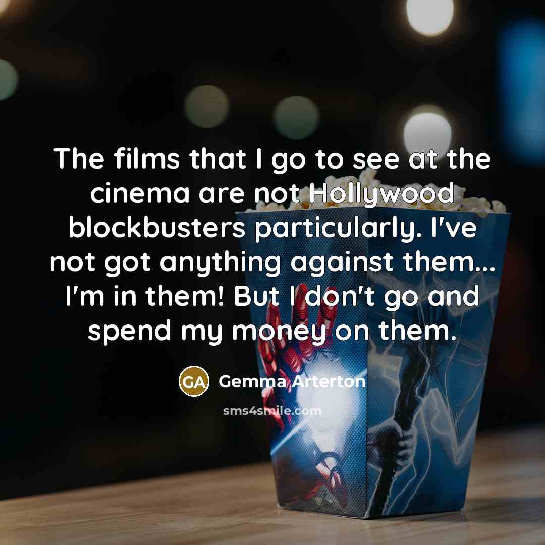 “The films that I go to see at the cinema…” quote by Gemma Arterton
