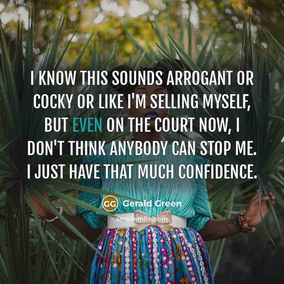 “I know this sounds arrogant or cocky or like I'm…” quote by Gerald Green