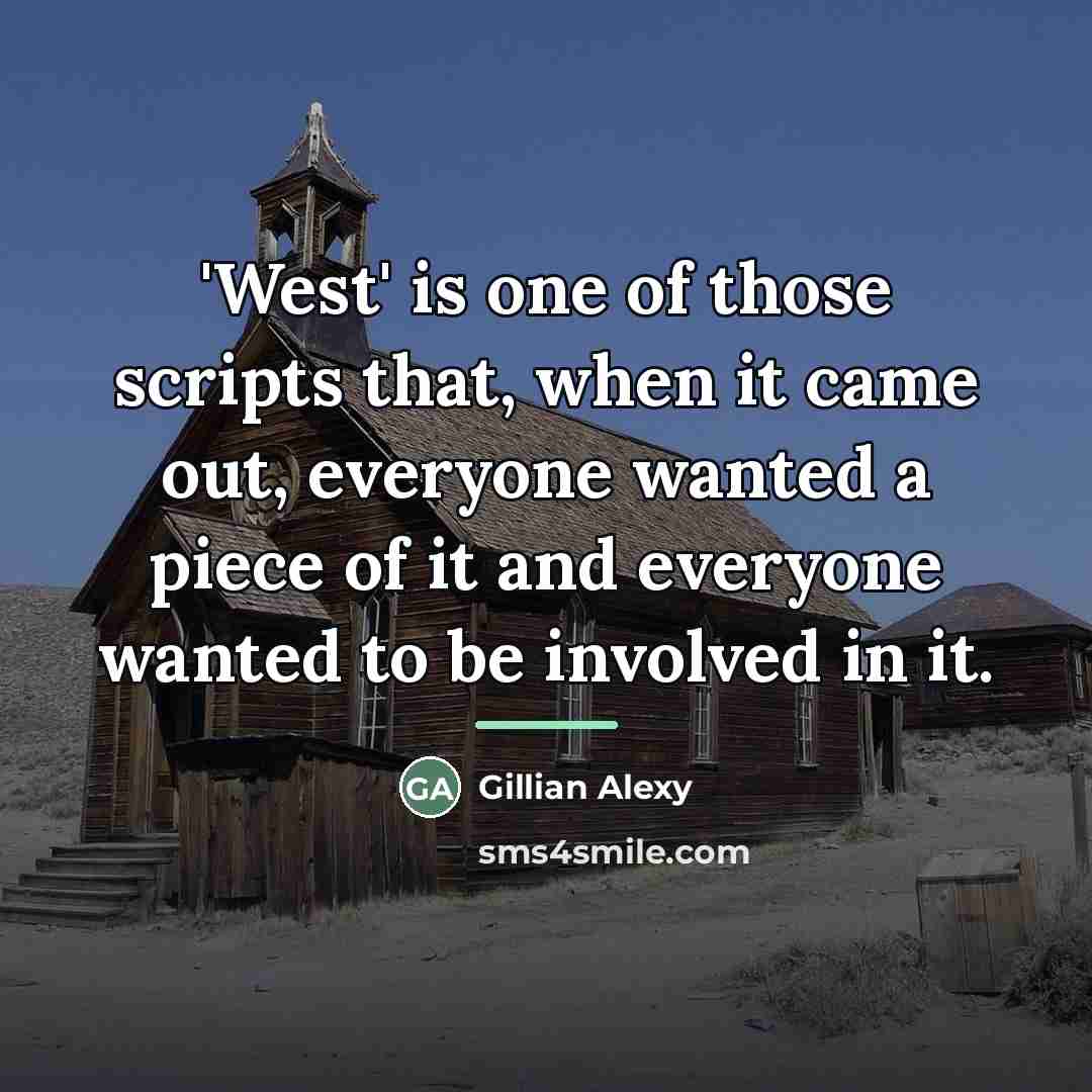 “'West' is one of those scripts that, when it came…” quote by Gillian Alexy