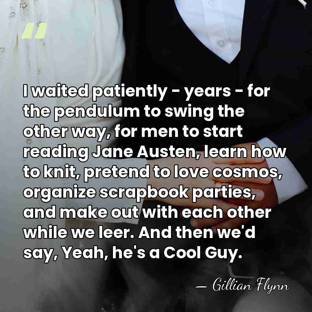 I waited patiently - years - for the pendulum to swing the&hellip; - Gillian Flynn