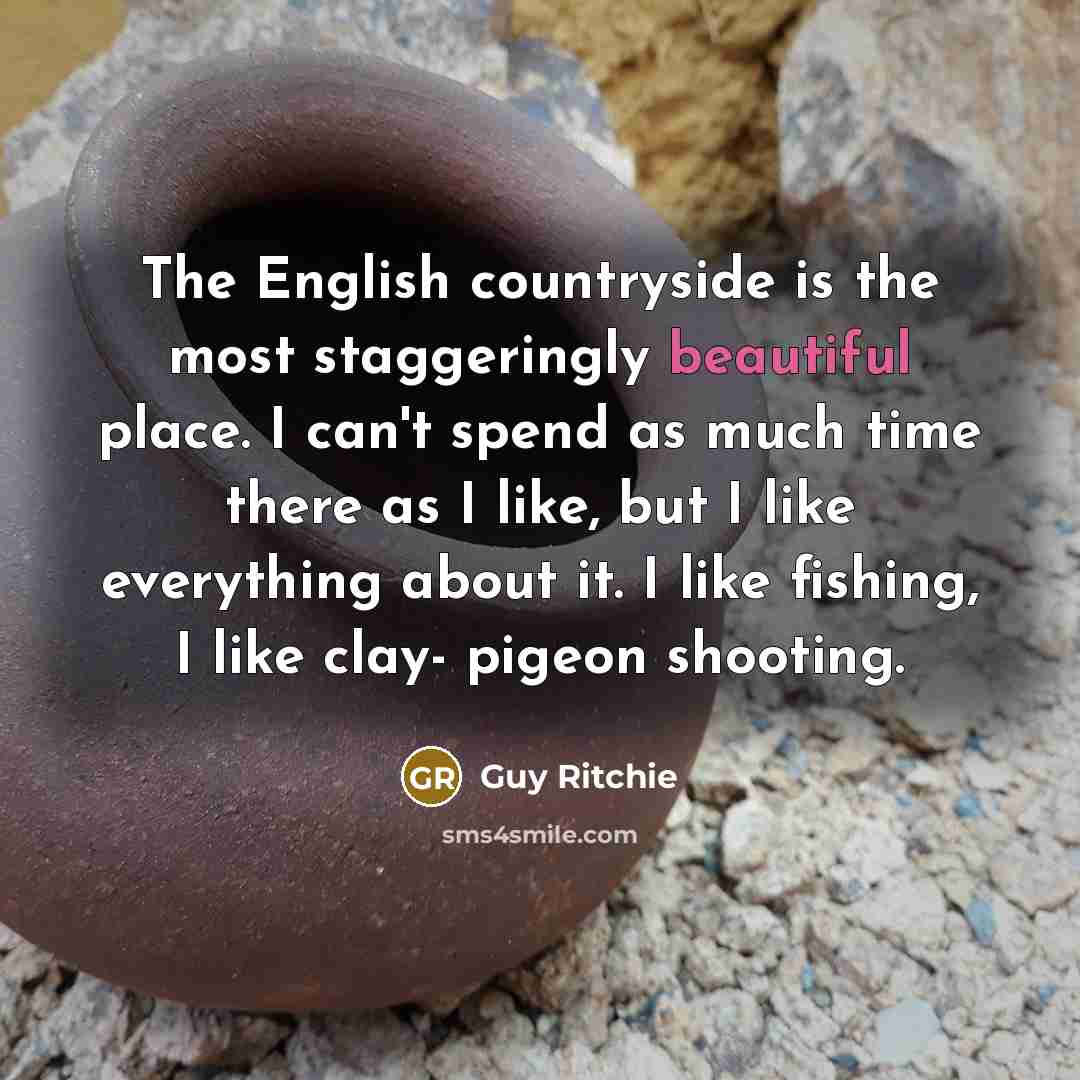 “The English countryside is the most staggeringly beautiful place. I…” quote by Guy Ritchie