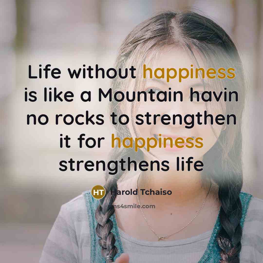 “Life without happiness is like a Mountain havin no rocks…” quote by Harold Tchaiso