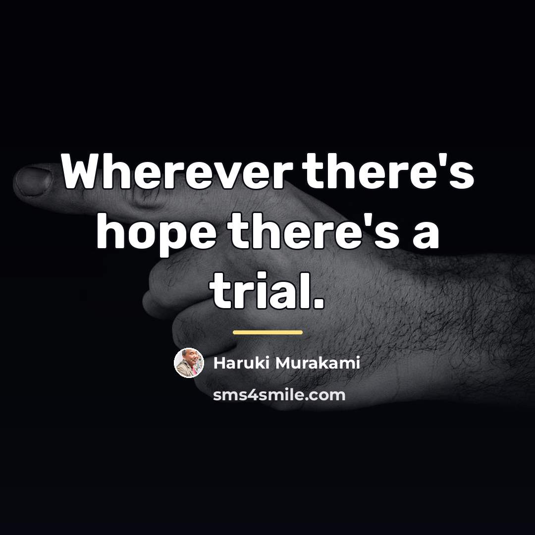 “Wherever there's hope there's a trial.…” quote by Haruki Murakami