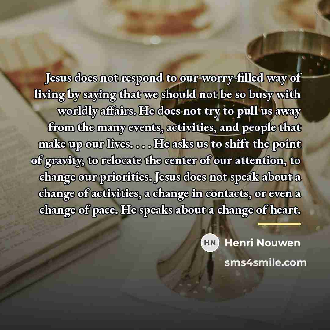 “Jesus does not respond to our worry-filled way of living…” quote by Henri Nouwen