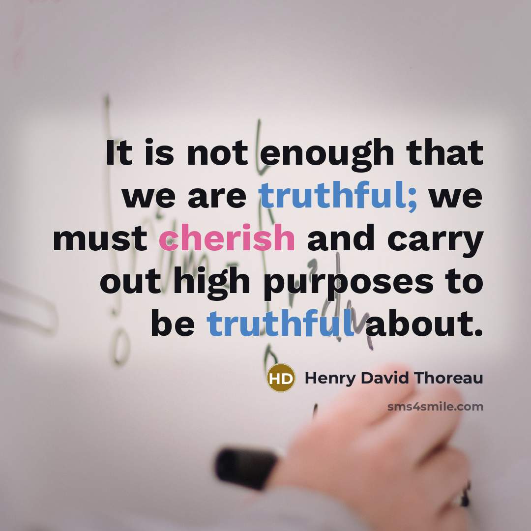 “It is not enough that we are truthful; we must…” quote by Henry David Thoreau