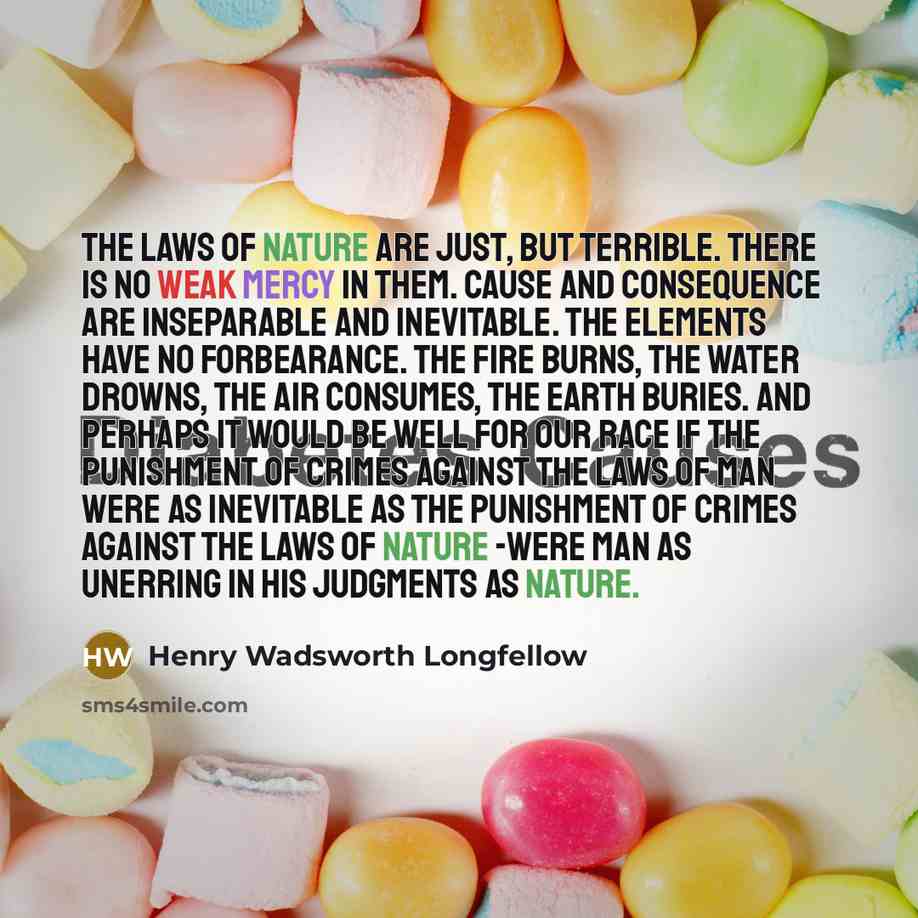 “The Laws of Nature are just, but terrible. There is…” quote by Henry Wadsworth Longfellow