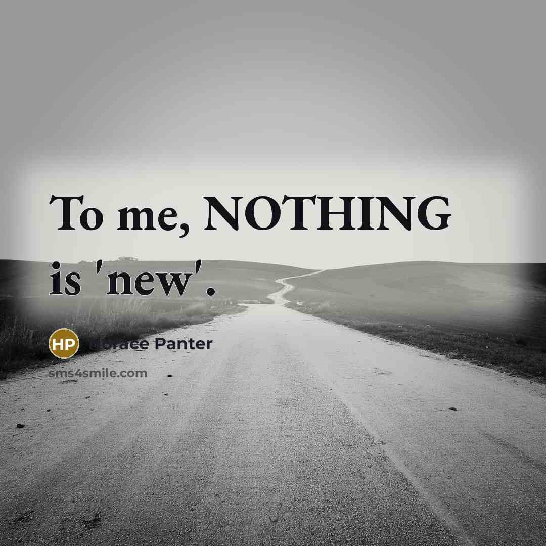 “To me, NOTHING is 'new'.…” quote by Horace Panter