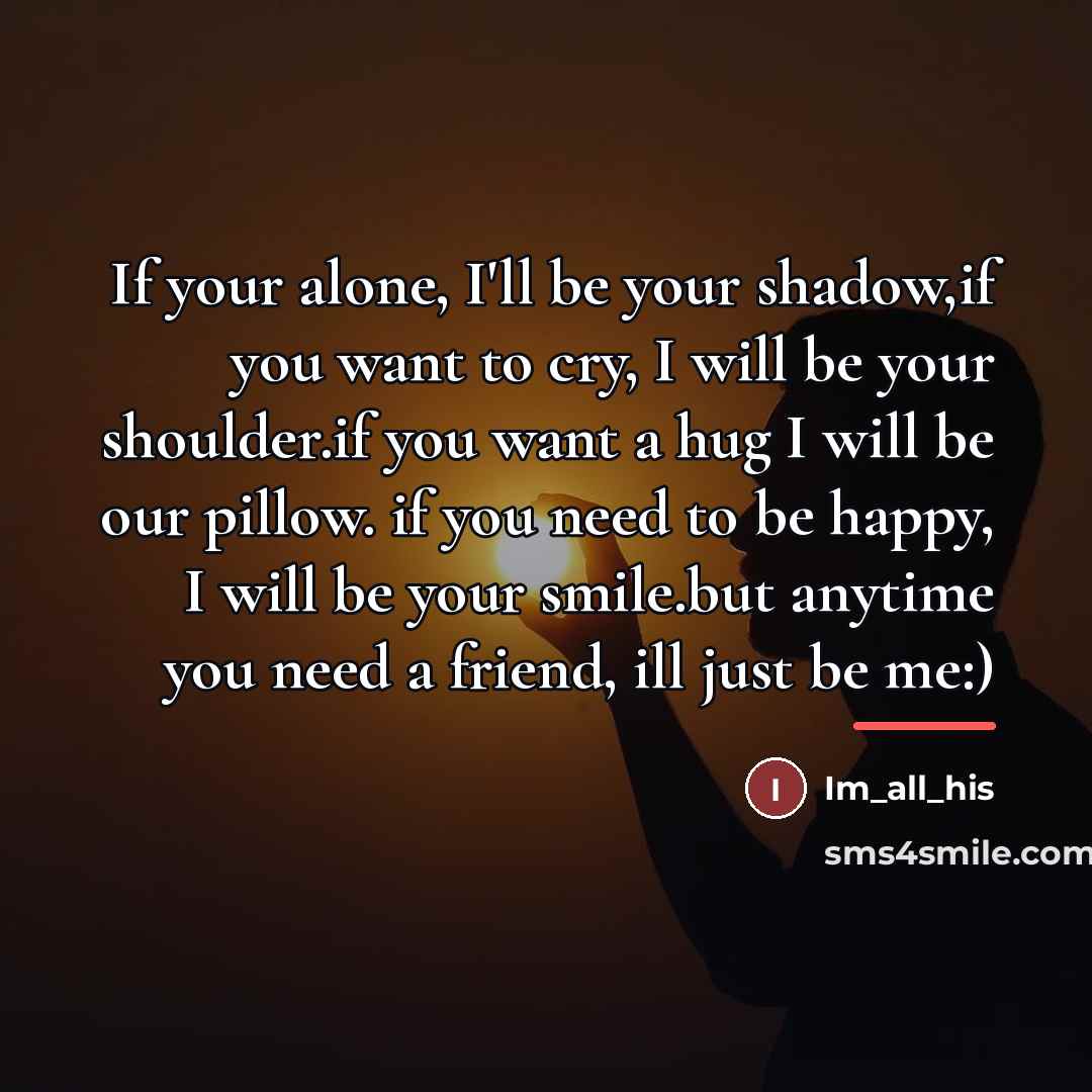 “If your alone, I'll be your shadow,if you want to…” quote by Im_all_his