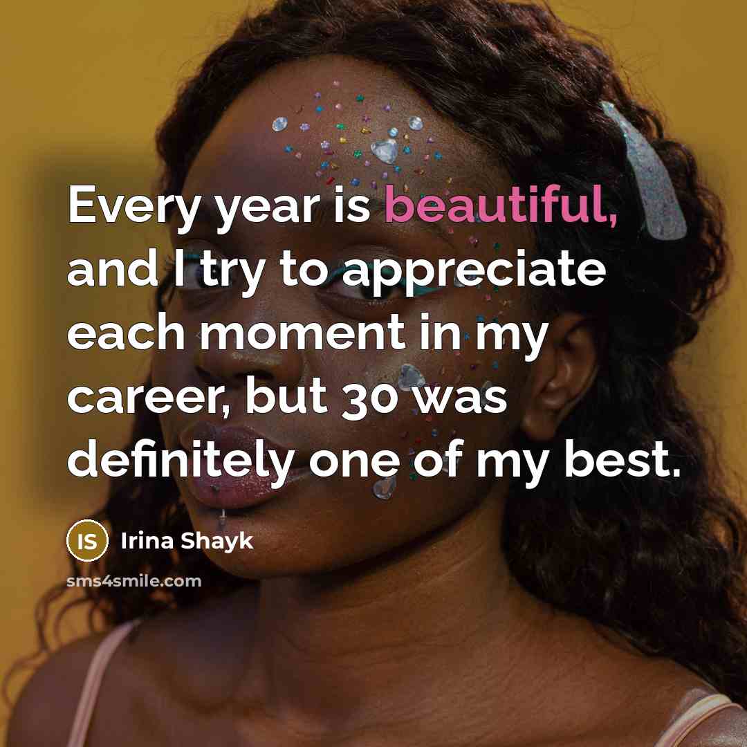 “Every year is beautiful, and I try to appreciate each…” quote by Irina Shayk