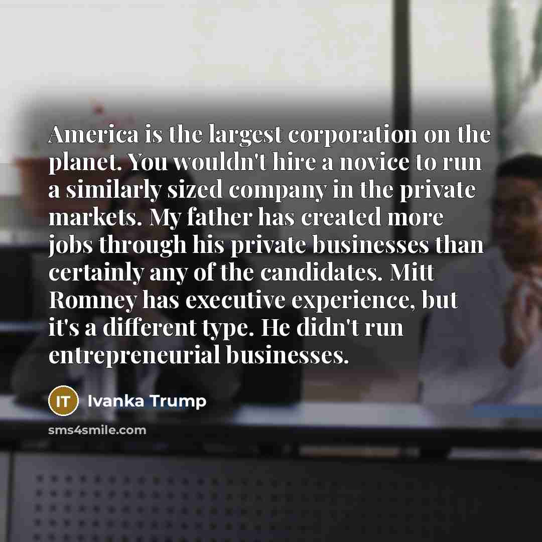 “America is the largest corporation on the planet. You wouldn't…” quote by Ivanka Trump