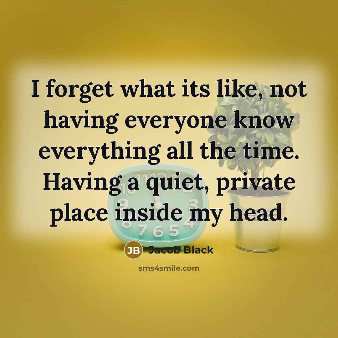 “I forget what its like, not having everyone know everything…” quote by Jacob Black