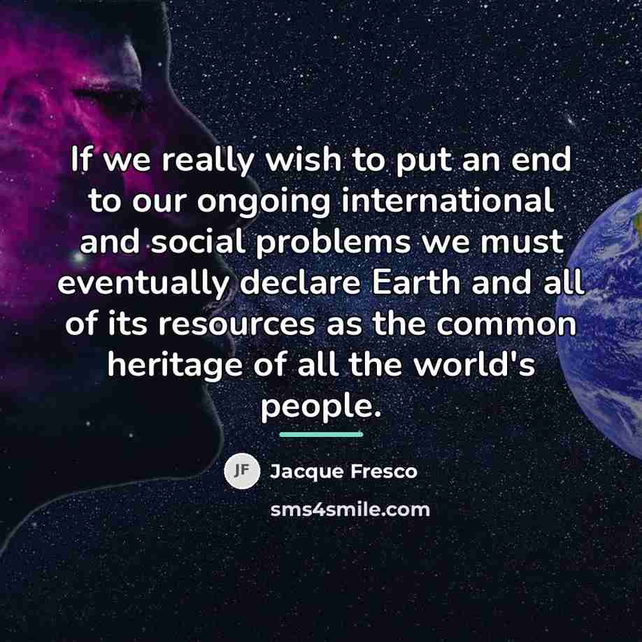 “If we really wish to put an end to our…” quote by Jacque Fresco