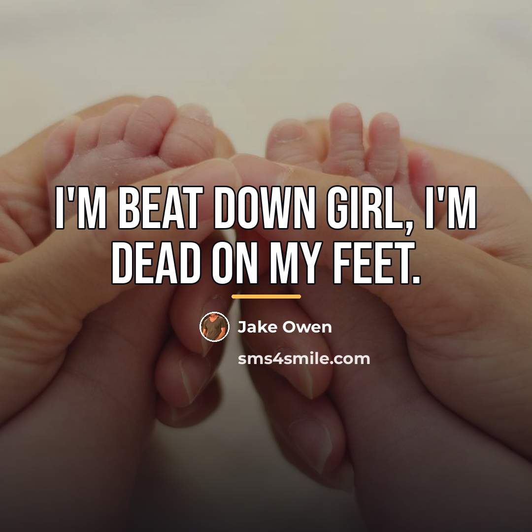 “I'm beat down girl, I'm dead on my feet.…” quote by Jake Owen