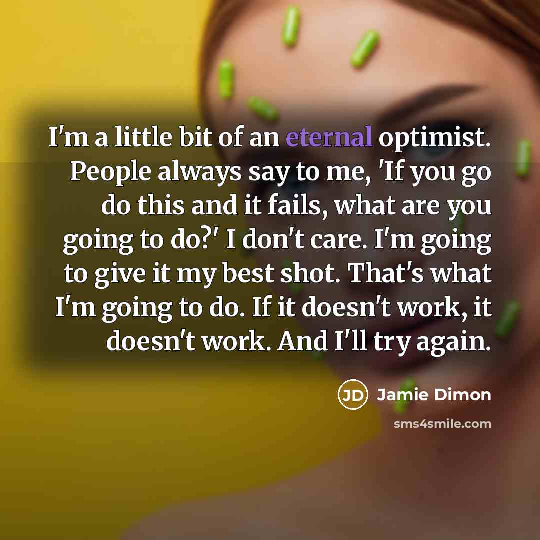 “I'm a little bit of an eternal optimist. People always…” quote by Jamie Dimon
