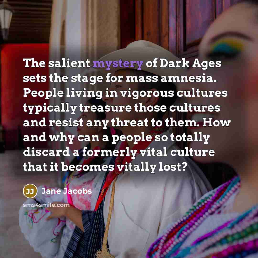 “The salient mystery of Dark Ages sets the stage for…” quote by Jane Jacobs