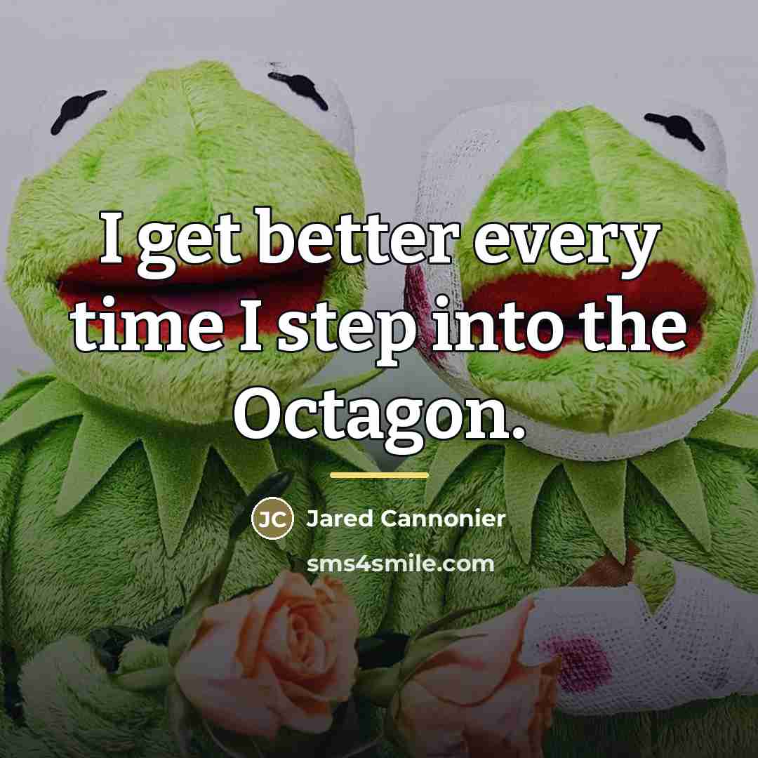“I get better every time I step into the Octagon.…” quote by Jared Cannonier
